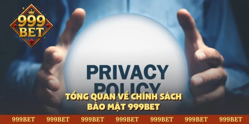 Tổng quan về chính sách bảo mật 999BET