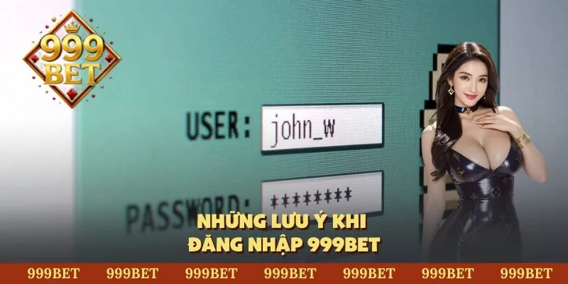 Những lưu ý khi đăng nhập 999BET
