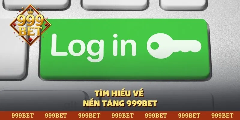 Tìm hiểu về nền tảng 999BET