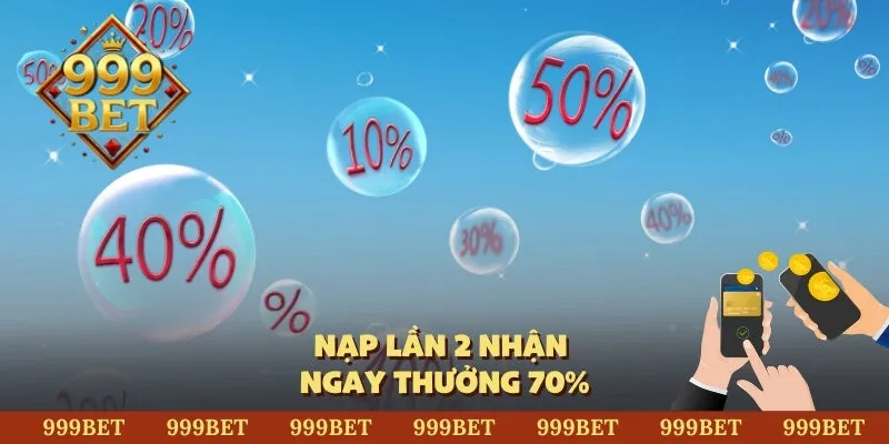 Nạp lần 2 nhận ngay thưởng 70%