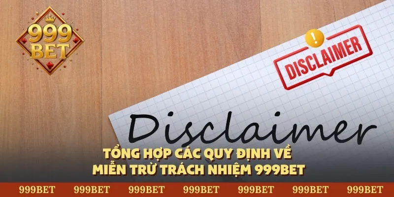 Tổng hợp các quy định về miễn trừ trách nhiệm 999BET