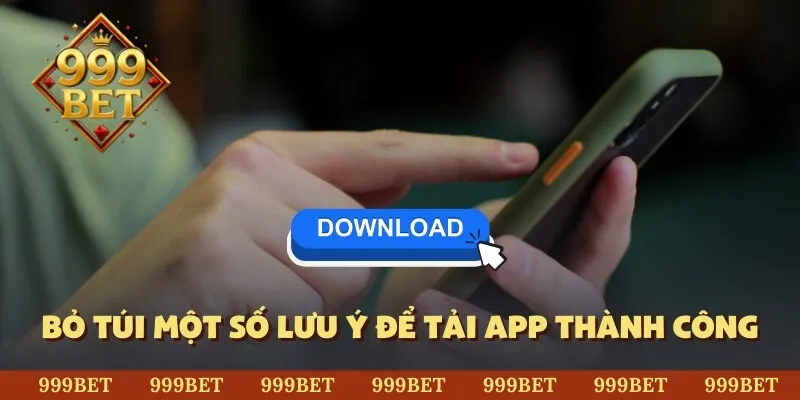 Bỏ túi một số lưu ý để tải app thành công